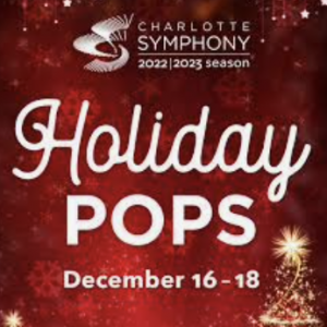 12/16 - 12/18 - Charlotte Symphony Holiday Pops