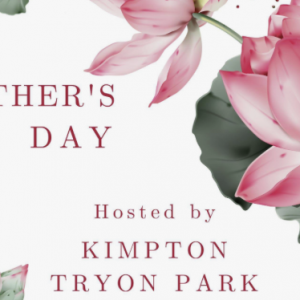 05/10 - Celebrate Mother's Day in Style! at at the Kimpton Tryon Park Hotel
